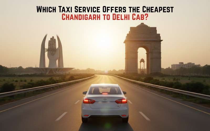Which Taxi Service Offers the Cheapest Chandigarh to Delhi Cab?